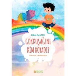 Gökkuşağını Kim Boyadı ? - Kübra Soysal Cici