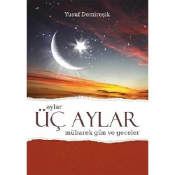 Üç Aylar Mübarek Gün ve Geceler (Ciltli) - Yusuf Demireşik