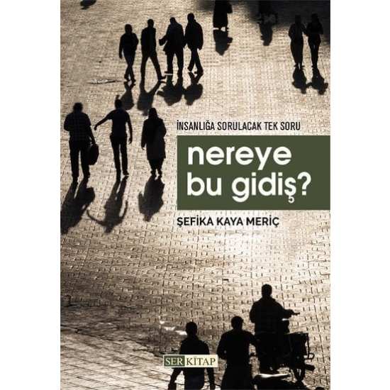 Nereye Bu Gidiş ? - Şefika Kaya Meriç