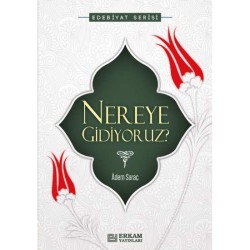 Nereye Gidiyoruz? - Adem Saraç