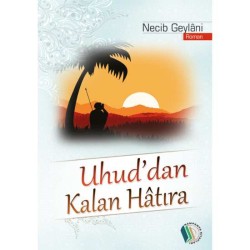 Uhud'dan Kalan Hatıra - Necib Geylâni