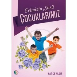 Evimizin Süsü Çocuklarımız - Hatice Yıldız