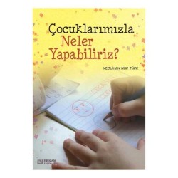 Çocuklarımızla Neler Yapabiliriz? - Neslihan Nur Türk