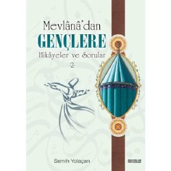 Mevlana’dan Gençlere Hikayeler ve Sorular - 2 - Semih Yolaçan