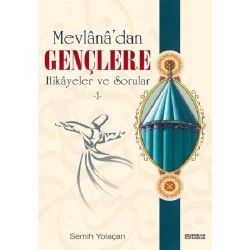 Mevlana’dan Gençlere Hikayeler ve Sorular - 1 - Semih Yolaçan